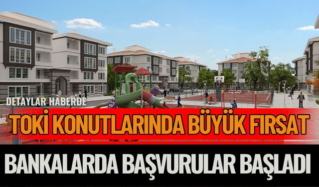 TOKİ Konutları Uygun Ödeme Seçenekleriyle Satışta
