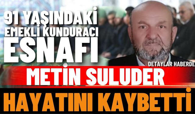 Emekli kunduracı esnafı Metin Suluder hayatını kaybetti