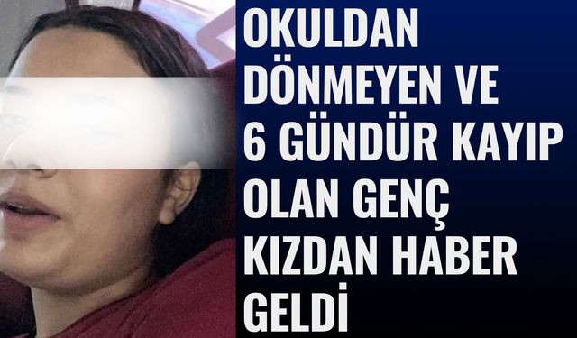 Denizli’de 6 Gündür Kayıp Olan Kızdan Haber Geldi