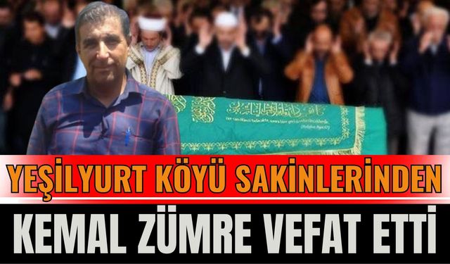 Yeşilyurt Köyü Sakinlerinden Kemal Zümre Vefat Etti