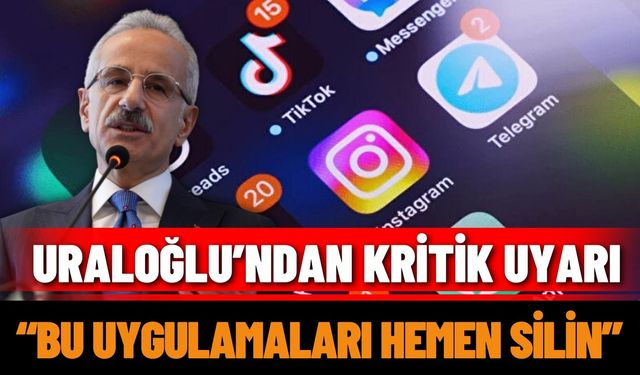 Bakan Uraloğlu’ndan kritik uyarı: “Bu uygulamaları hemen silin”
