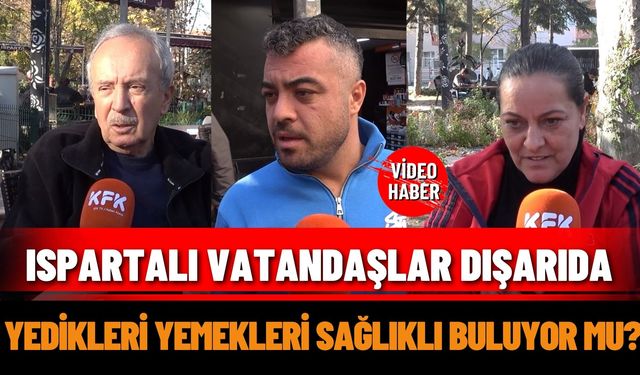 Ispartalı vatandaşlar dışarıda yedikleri yemekleri sağlıklı buluyor mu?