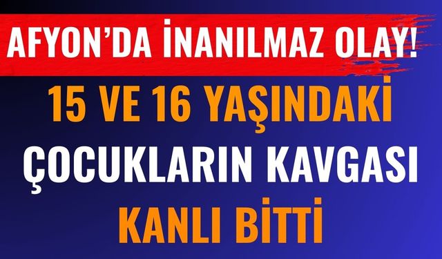 Afyon'da Çocukların Kavgası Kanlı Bitti