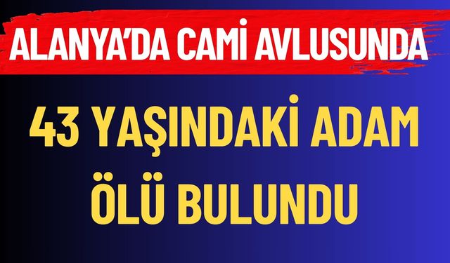 Alanya'da Cami Avlusunda Ölü Bulundu