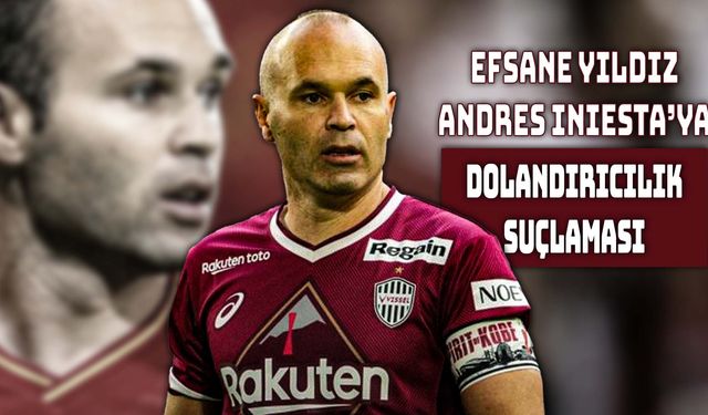 Andres Iniesta Dolandırıcılıkla Suçlanıyor