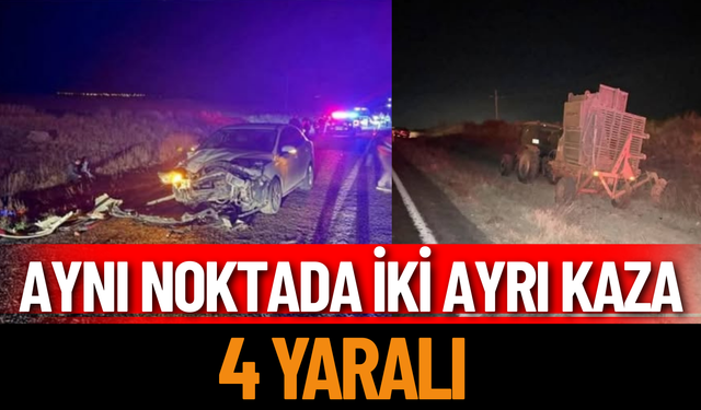 Aynı noktada iki ayrı kaza: 4 yaralı