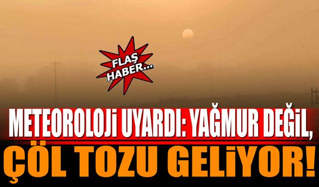 Meteoroloji Uyardı: Yağmur Değil Çöl Tozu Geliyor