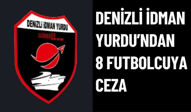 Denizli İdman Yurdu’ndan 8 Futbolcuya Ceza