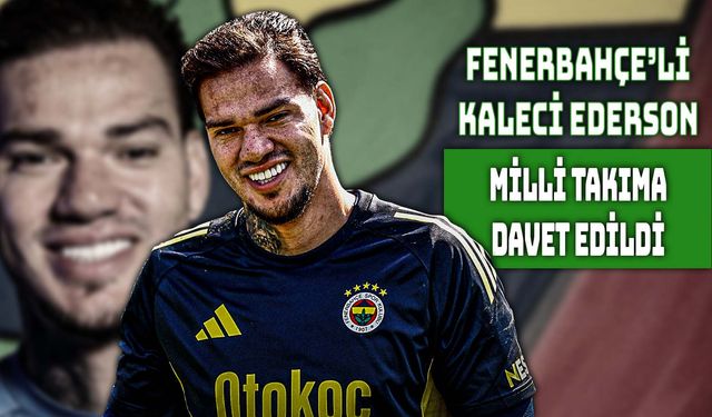 Fenerbahçeli Ederson’a Milli Gurur
