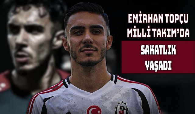 Milli Takım’da Emirhan Topçu Alarmı