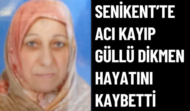 Senirkent'ten Acı Haber: Güllü Dikmen Vefat Etti