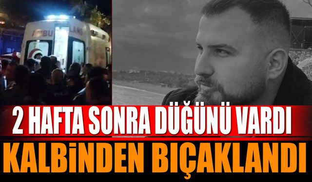Düğününe Günler Kala Bıçaklanarak Hayatını Kaybetti