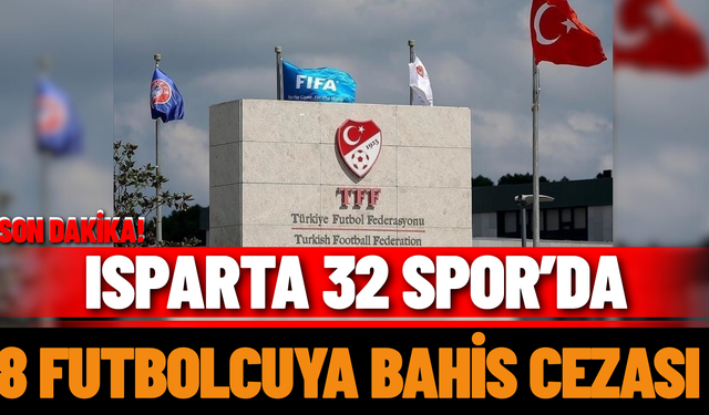 Isparta 32 Spor’da 8 Futbolcuya Bahis Cezası