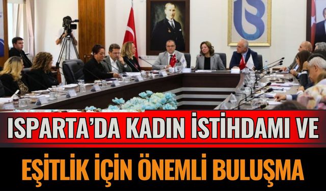 Isparta’da Kadın İstihdamı ve Eşitlik İçin Önemli Buluşma