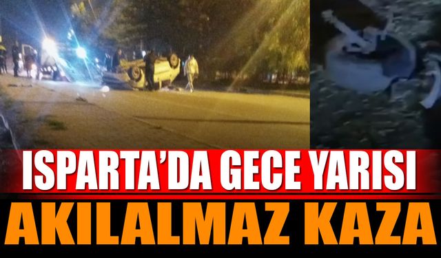 Isparta'da gece yarısı akılalmaz kaza