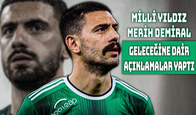 Merih Demiral’dan Geleceğine Dair Net Mesaj