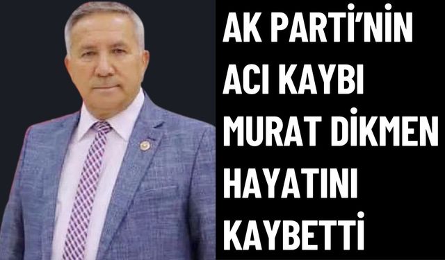 Afyonkarahisar Siyaseti Murat Dikmen’in Vefatıyla Yasta