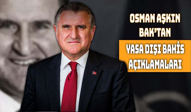 Bakan Osman Aşkın Bak’tan Yasa Dışı Bahis Uyarısı