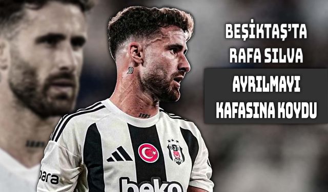 Rafa Silva’nın Ayrılık Resti Beşiktaş’ı Karıştırdı