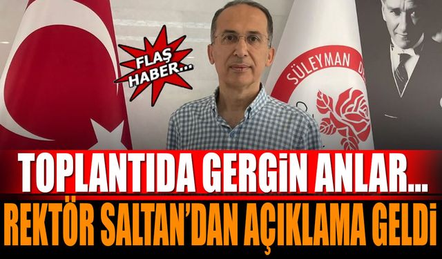 Toplantıda gergin anlar... Rektör Saltan’dan Açıklama Geldi