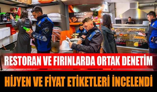 Restoran ve Fırınlarda Ortak Denetim: Hijyen ve Fiyat Etiketleri İncelendi