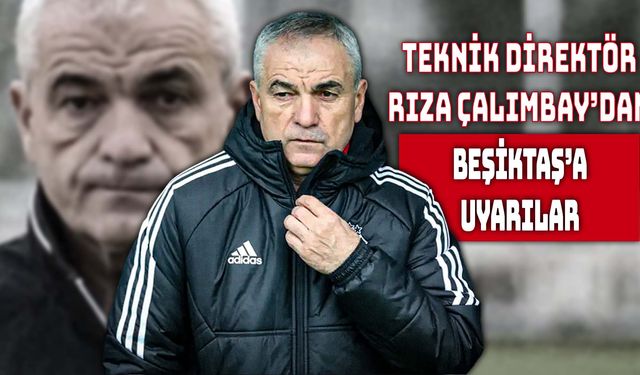 Rıza Çalımbay’dan Beşiktaş’a Sert Uyarı