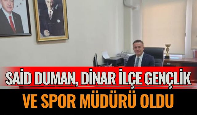 Said Duman, Dinar İlçe Gençlik ve Spor Müdürü Oldu