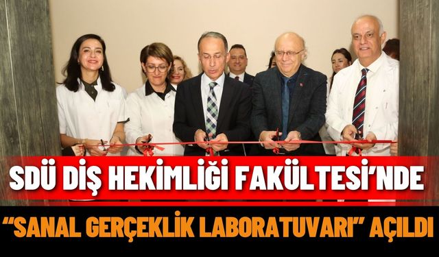SDÜ Diş Hekimliği Fakültesi’nde “Sanal Gerçeklik Laboratuvarı” Açıldı