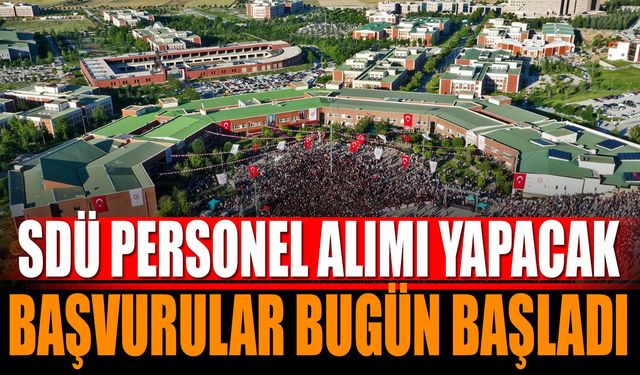 SDÜ personel alımı yapacak başvurular bugün başladı