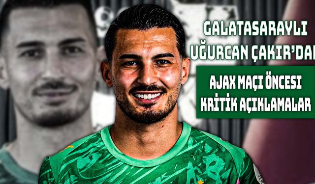 Galatasaray’da Uğurcan Çakır'dan Açıklamalar