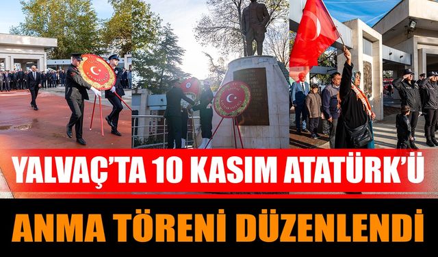 Yalvaç’ta 10 Kasım Atatürk’ü Anma Töreni Düzenlendi