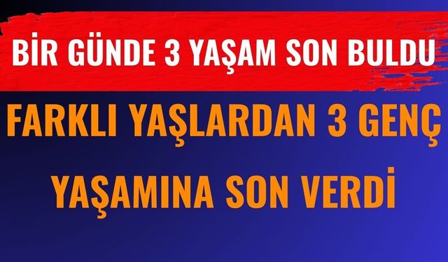 Denizli’de Bir Günde Üç Acı Haber