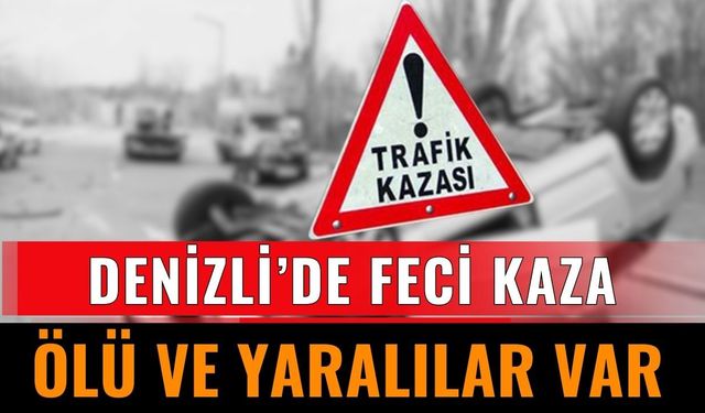 Denizli'de Feci Kaza: Ölü Ve Yaralılar Var