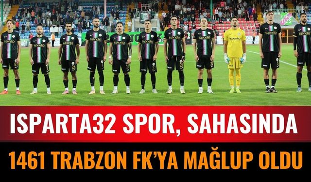 Isparta32 Spor, Sahasında 1461 Trabzon FK’ya Mağlup Oldu