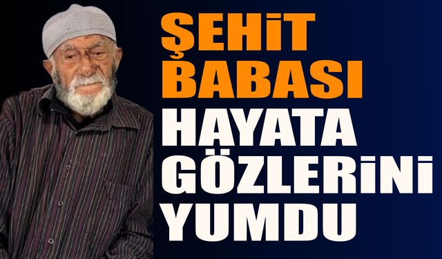Şehit babası hayata gözlerini yumdu