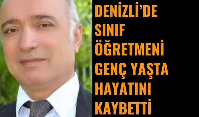 Denizli’de Sınıf Öğretmeni Süleyman Çoban Hayatını Kaybetti