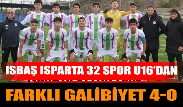 ISBAŞ ISPARTA 32 SPOR U16’DAN FARKLI GALİBİYET 4-0