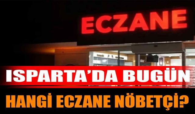 Isparta'da Bugün Nöbetçi Eczaneler (5 Temmuz 2026)