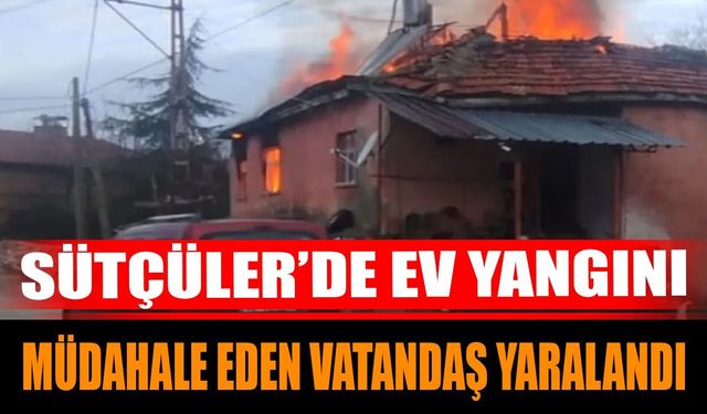 Sütçüler’de Ev Yangını Müdahale Eden Vatandaş Yaralandı