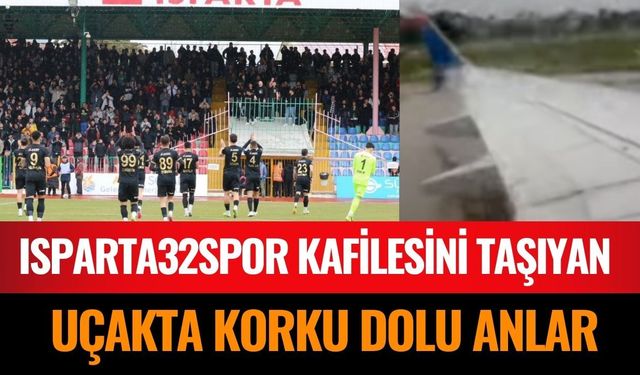 Isparta32spor Kafilesini Taşıyan Uçakta Korku Dolu Anlar