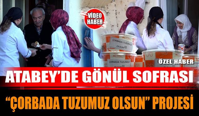 Atabey’de Gönül Sofrası “Çorbada Tuzumuz Olsun” Projesi