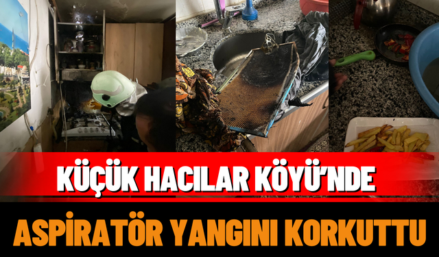 Küçük Hacılar Köyü’nde Aspiratör Yangını Korkuttu