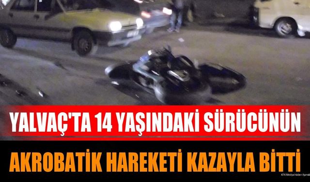Yalvaç'ta 14 Yaşındaki Sürücünün Akrobatik Hareketi Kazayla Bitti
