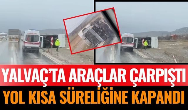 Yalvaç’ta Trafik Kazası: Yaralılar Var