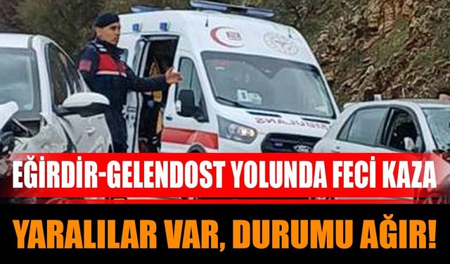 Eğirdir-Gelendost Yolunda Feci Kaza: Yaralılar Var, Durumu Ağır!