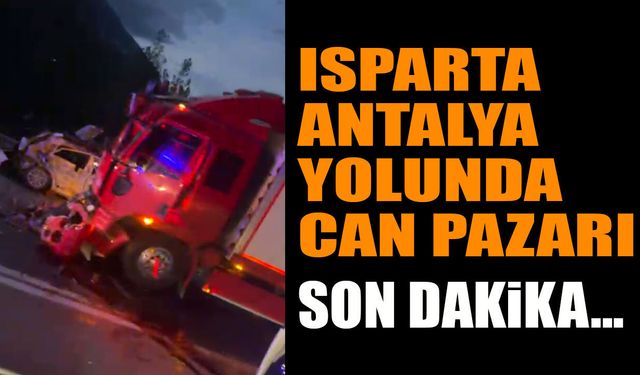 Isparta Antalya Yolunda Yeni Kaza: Ölü ve Yaralılar Var