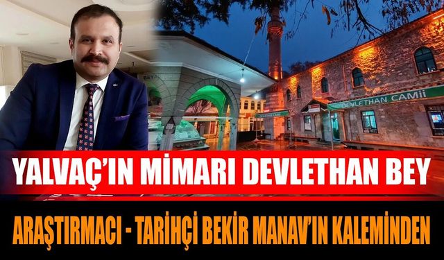 Yalvaç’ın Mimarı Devlethan Bey Kimdir?