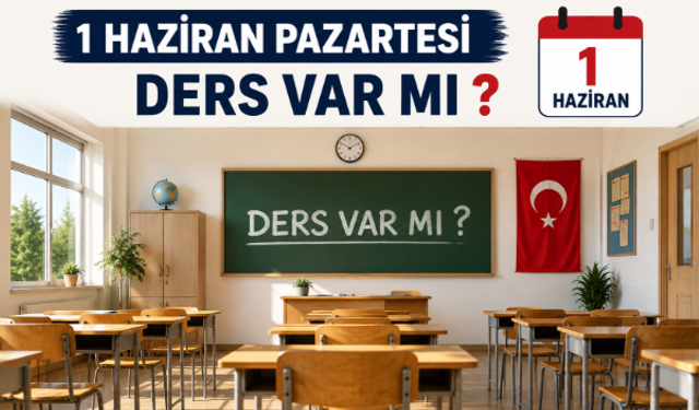 Okullar Yarın Tatil Mi? 1 Haziran 2026 Pazartesi Okullarda Ders Var mı, Yok mu? (MEB Açıklaması)