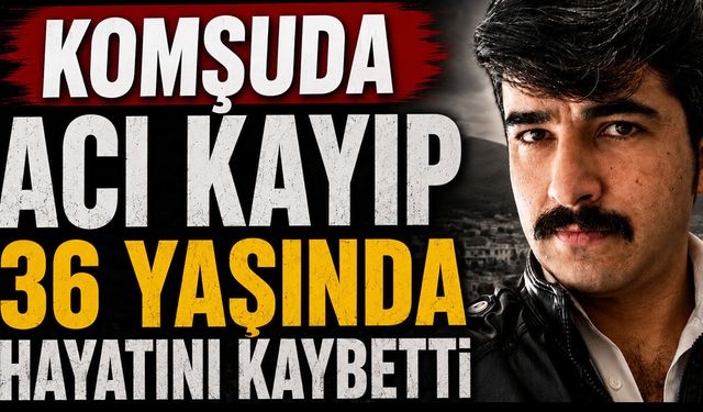 36 yaşında hayata gözlerini yumdu
