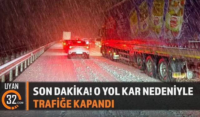 Son dakika! O yol trafiğe kapandı